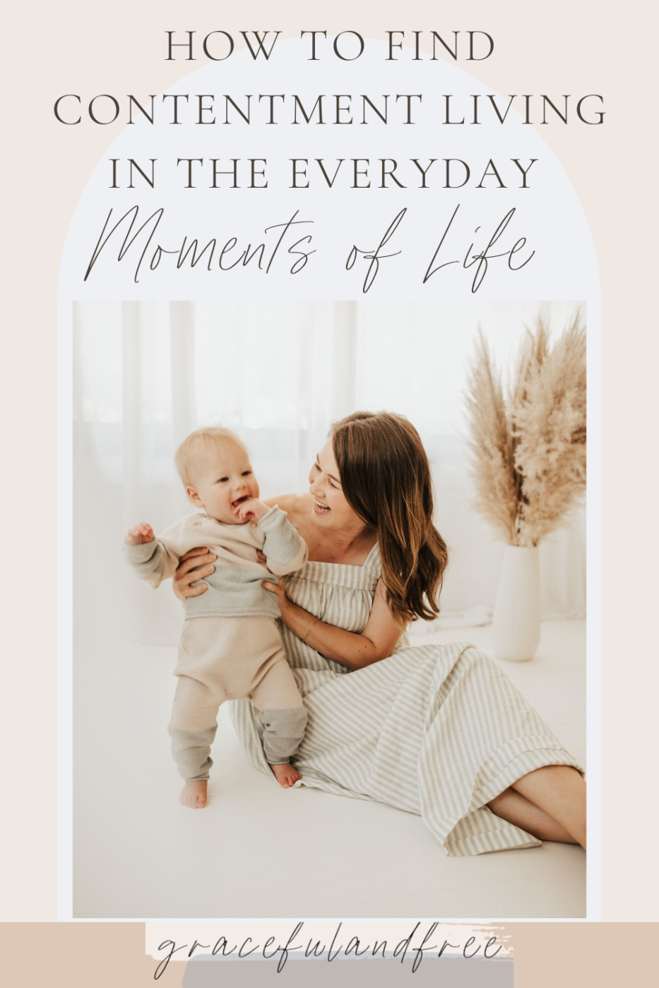 How to Find Contentment Living in the Everyday Moments - gracefulandfree